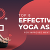 Top 8 Effective Yoga Asanas For Improved Mental Health