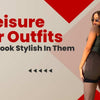 Athleisure Wear Outfits: Tips To Look Stylish In Them