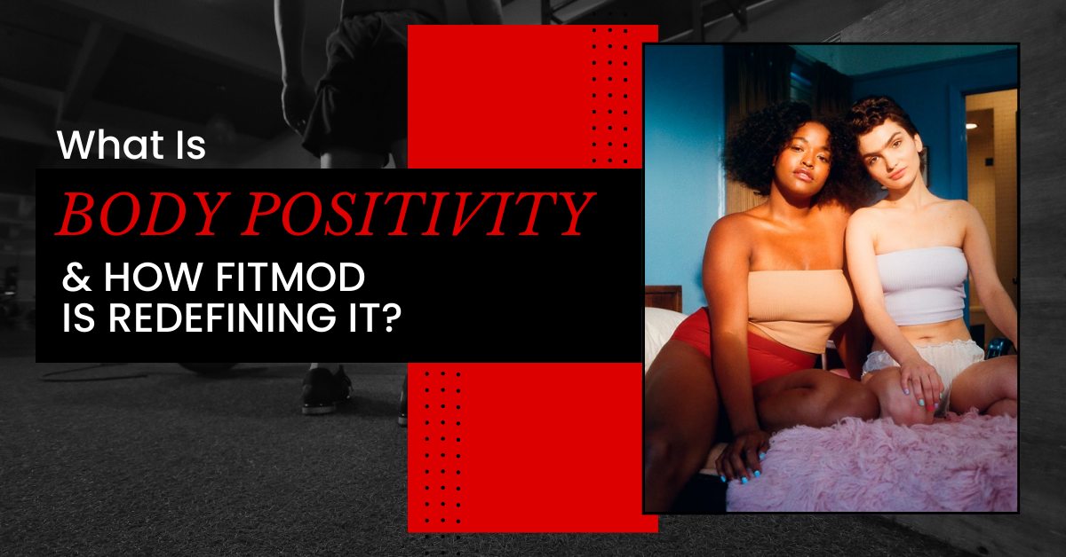 What Is Body Positivity & How Fitmod Is Redefining It?
