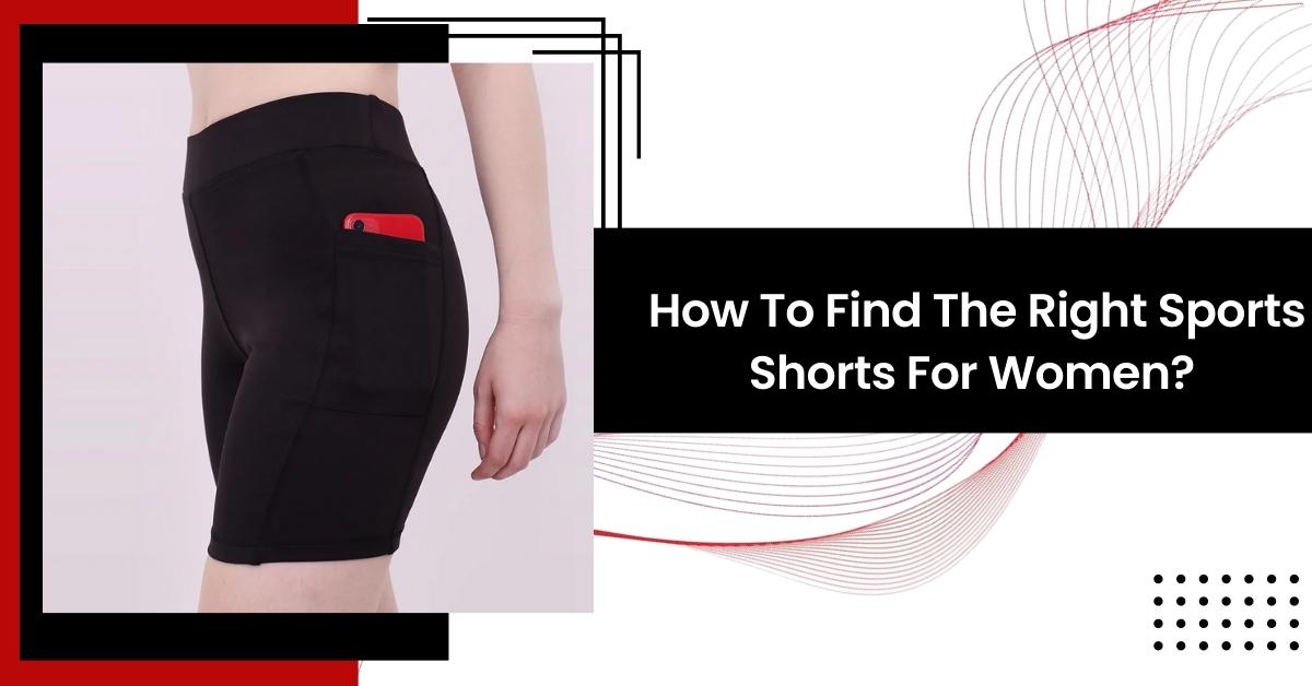 How to Find The Right Sports Shorts For Women?