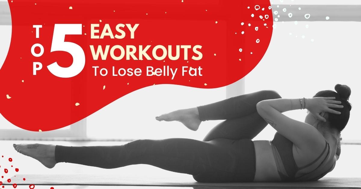 Top 5 Easy Workouts To Lose Belly Fat